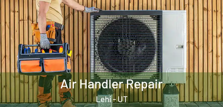 Air Handler Repair Lehi - UT