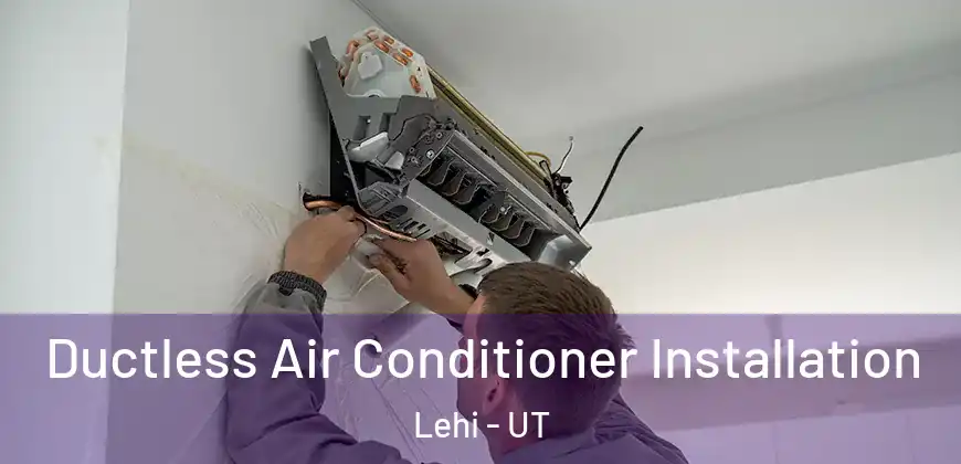 Ductless Air Conditioner Installation Lehi - UT