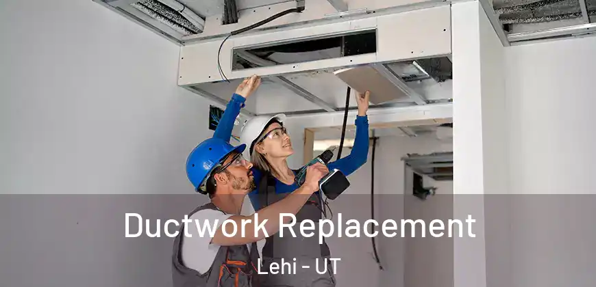Ductwork Replacement Lehi - UT