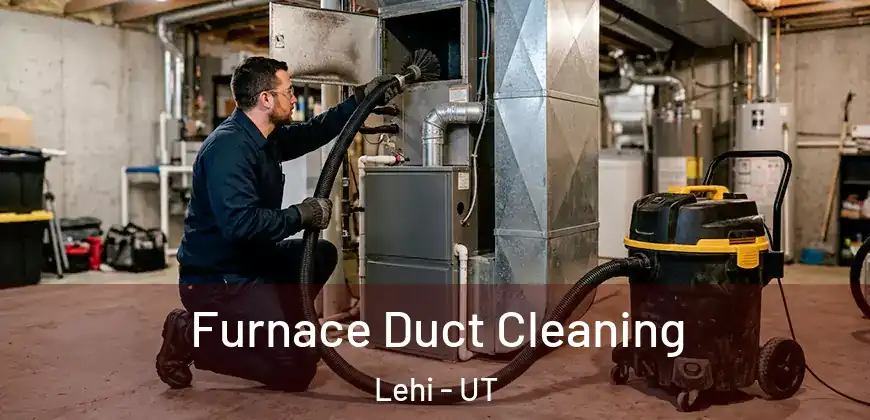  Furnace Duct Cleaning Lehi - UT
