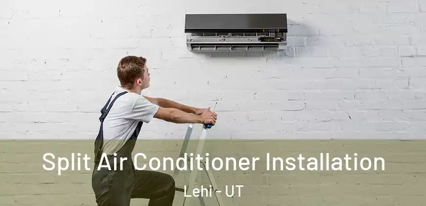 Split Air Conditioner Installation Lehi - UT
